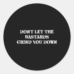 Adesivo Redondo Don’T Deixe Os Bastardos Engraçarem Você