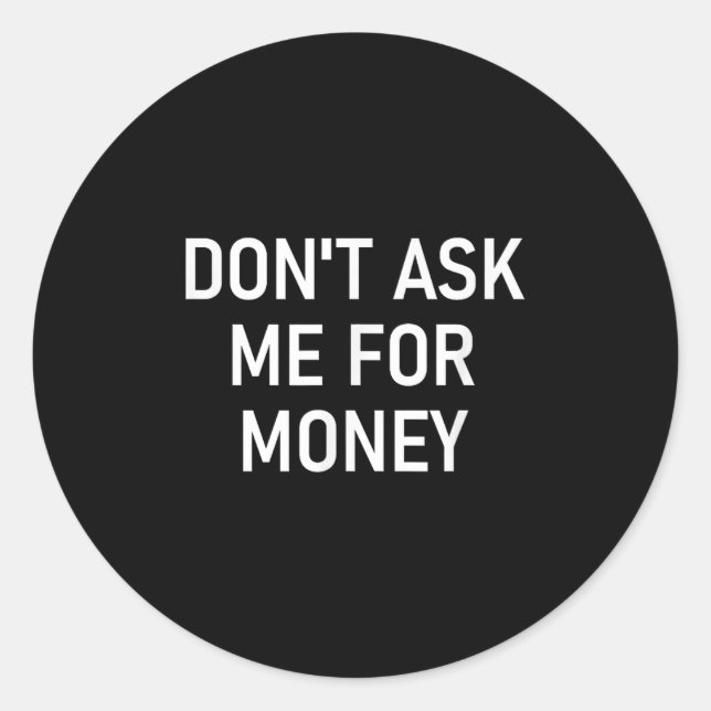 Adesivo Redondo Don't Ask Me For Money, Funny, Jokes, Sarcastic, F (Frente)