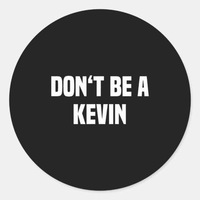 Adesivo Redondo Dont Be A Kevin - Funny Name  (Frente)