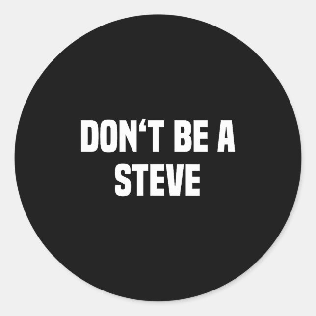 Adesivo Redondo Dont Be A Steve Funny Saying  (Frente)