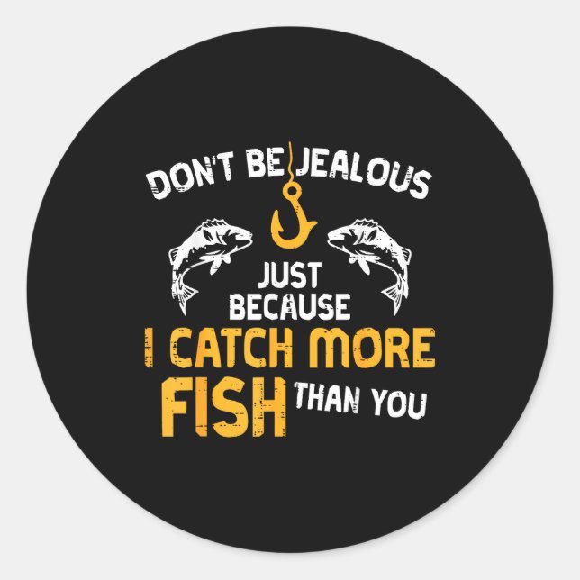 Adesivo Redondo Dont Be Jealous Fishing Funny Fisherman Angler Men (Frente)