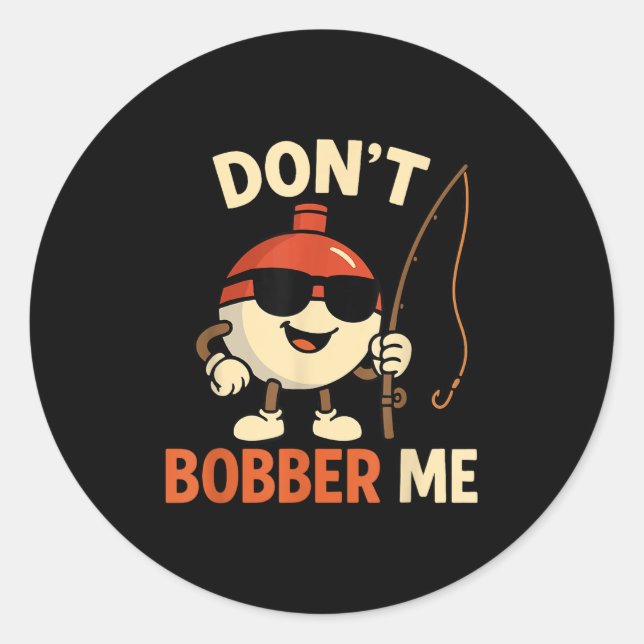 Adesivo Redondo Don't Bobber Me Funny Fishing Bobber Quote  (Frente)