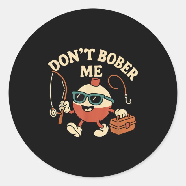Adesivo Redondo Don't Bobber Me Funny Fishing Bobber Quote  (Frente)