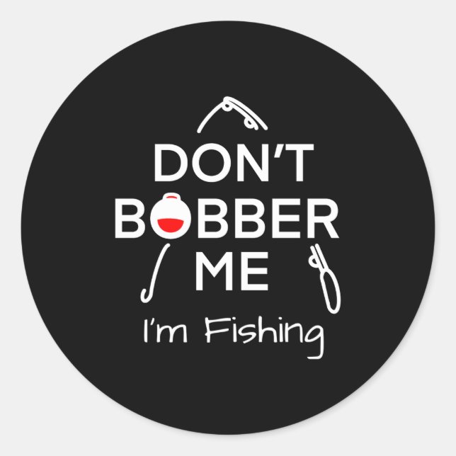 Adesivo Redondo Dont Bobber Me Im Fishing _1  (Frente)