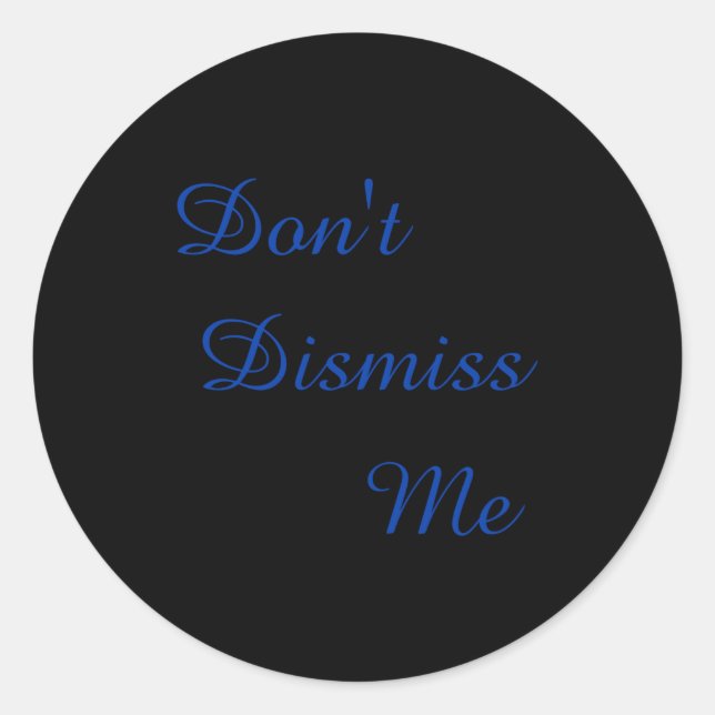 Adesivo Redondo Dont Dismiss Me  (Frente)