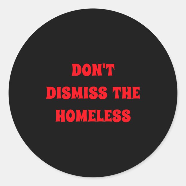Adesivo Redondo Dont Dismiss The Homeless  (Frente)
