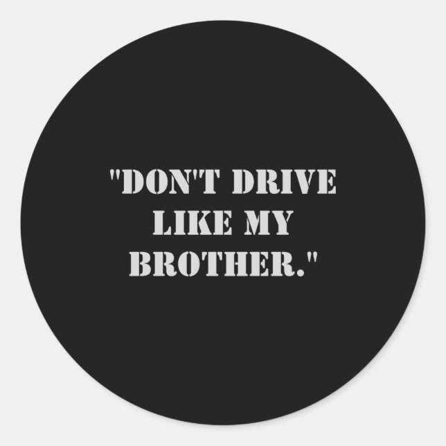 Adesivo Redondo Dont Drive Like My Brother  (Frente)