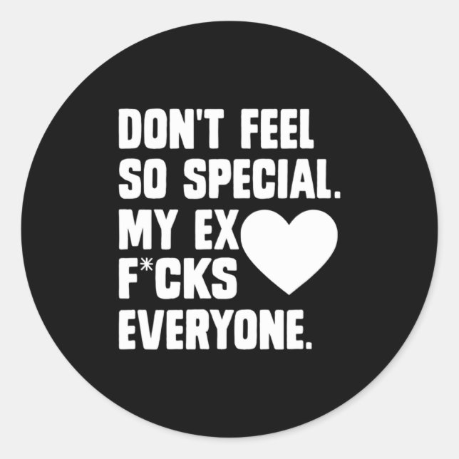 Adesivo Redondo Dont Feel So Special My Ex F Cks Everyone App  (Frente)