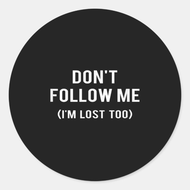 Adesivo Redondo Don't Follow Me I'm Lost Too Funny Quotes  (Frente)