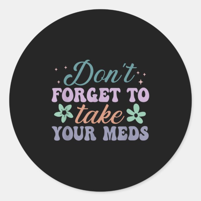 Adesivo Redondo Don't Forget To Take Your Meds Funny Quote  (Frente)