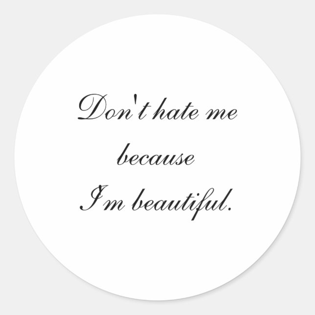 Adesivo Redondo Dont Hate Me Because Im Beautiful  (Frente)