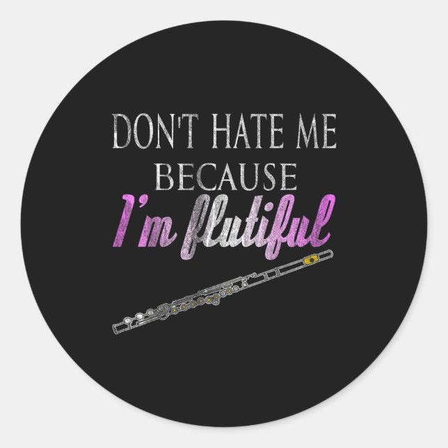 Adesivo Redondo Don't Hate Me Because I'm Flutiful Flute  (Frente)