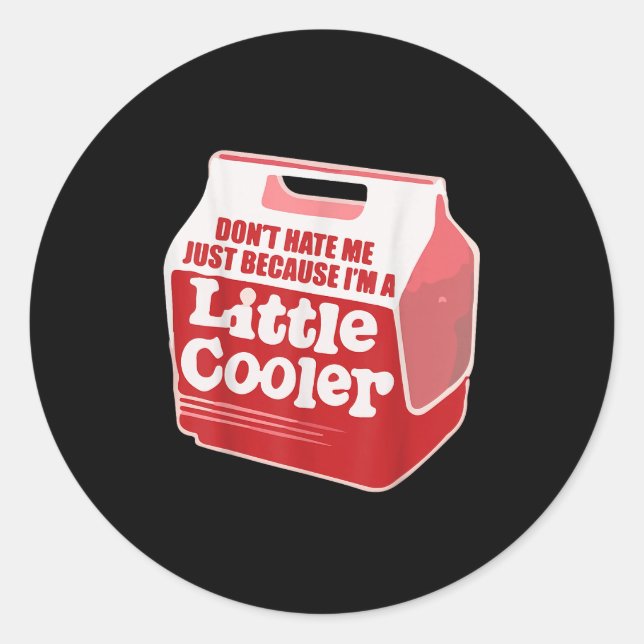 Adesivo Redondo Don't Hate Me Just Because I'm A Little-cooler  (Frente)
