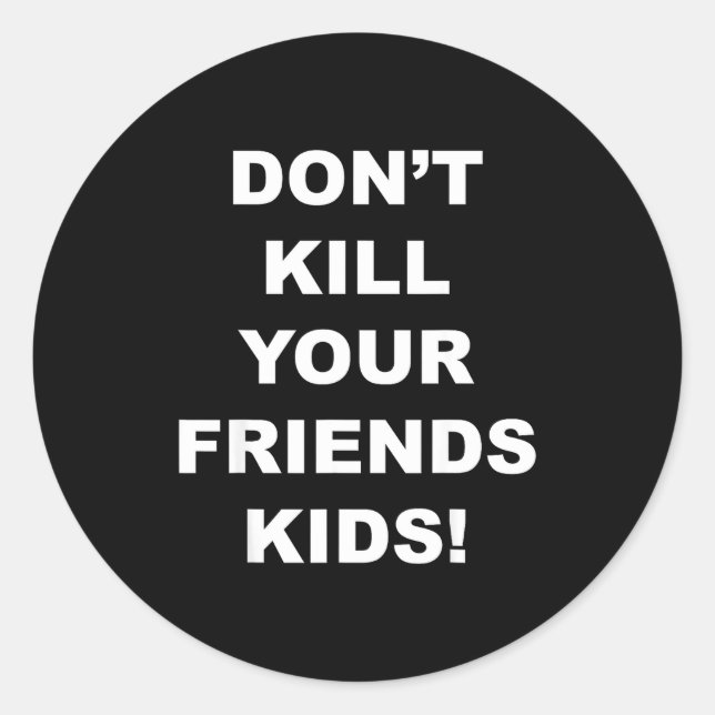 Adesivo Redondo Don't Kill Your Friends Kids  (Frente)