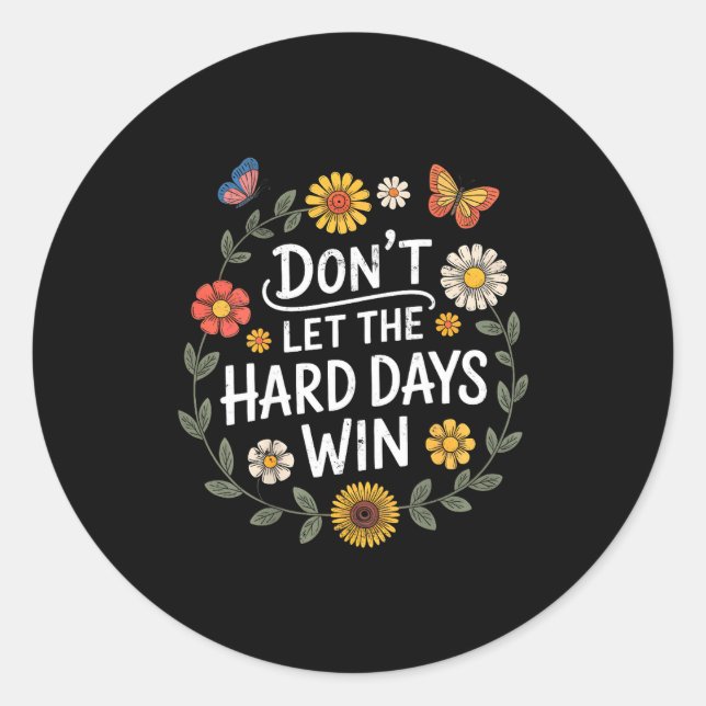 Adesivo Redondo Don't Let The Hard Days Win Insrational Motivation (Frente)