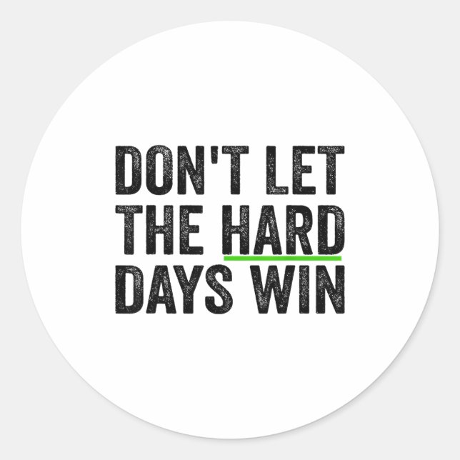 Adesivo Redondo Don't Let The Hard Days Win Insrational Motivation (Frente)