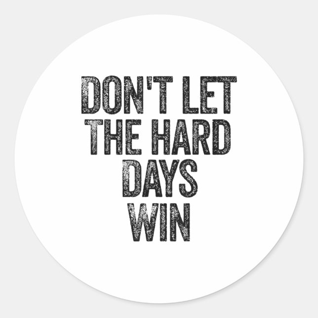 Adesivo Redondo Don't Let The Hard Days Win Motivational  (Frente)