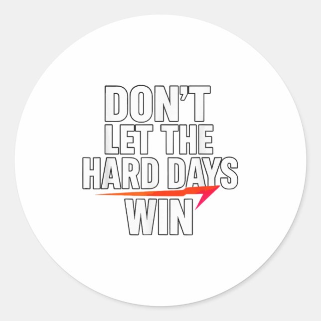 Adesivo Redondo Don't Let The Hard Days Win Motivational For Resil (Frente)