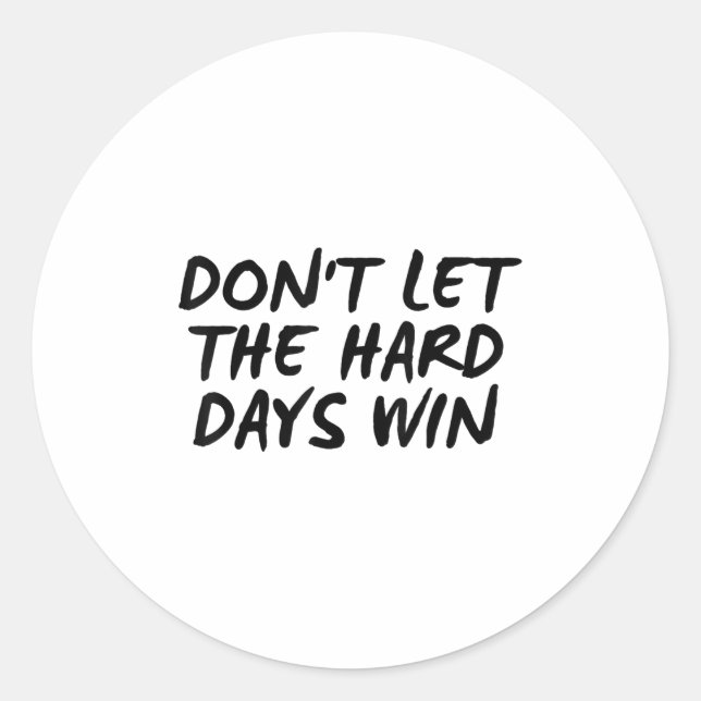 Adesivo Redondo Don't Let The Hard Days Win Motivational Tee  (Frente)
