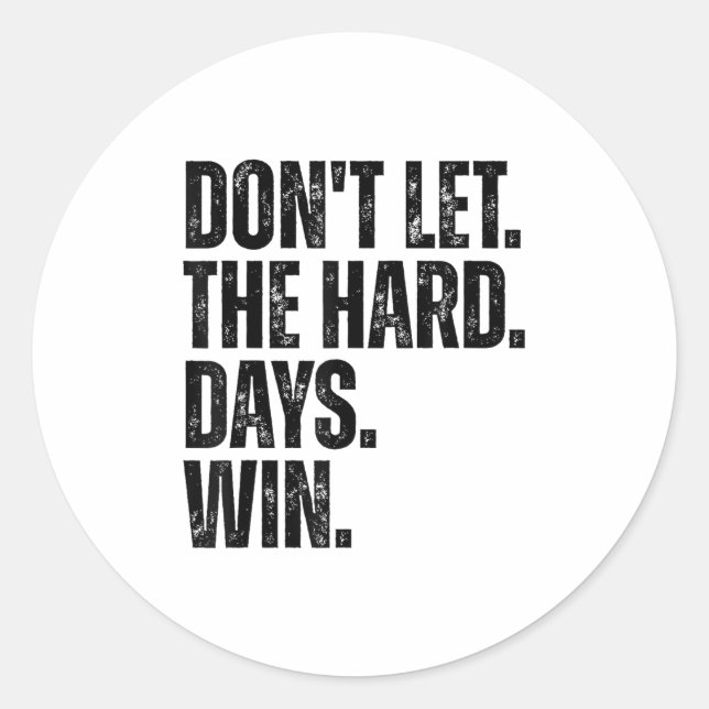 Adesivo Redondo Don't Let The Hard Days Win Motivational Tee  (Frente)