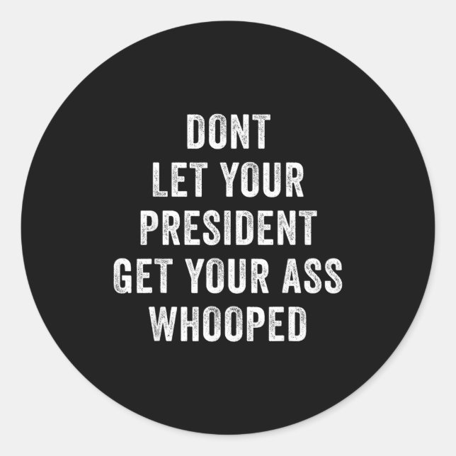 Adesivo Redondo Dont Let Your President Get Your Whooped  (Frente)