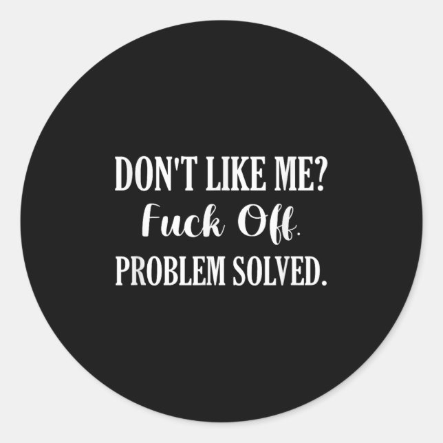 Adesivo Redondo Don't Like Me_ For Off. Problem Solved  (Frente)