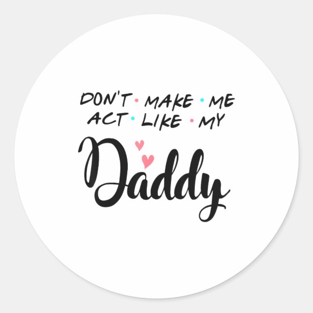 Adesivo Redondo Don't Make Me Act Like My Daddy  (Frente)