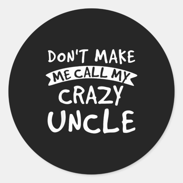 Adesivo Redondo Don't Make Me Call My Crazy Uncle - Nephew Niece F (Frente)