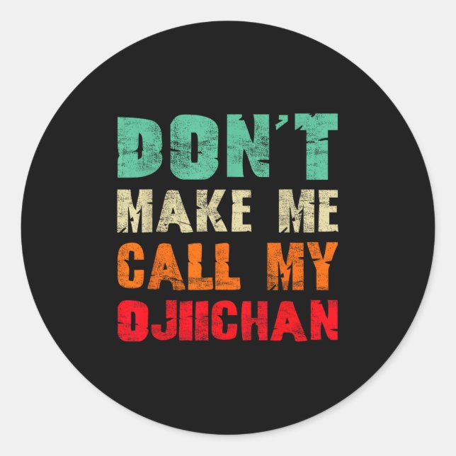 Adesivo Redondo Don't Make Me Call My Ojiichan Grandpa Funny Granh (Frente)