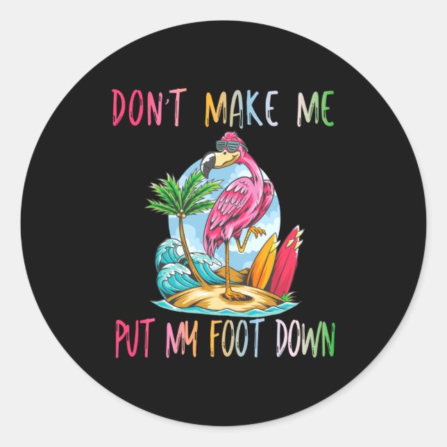 Adesivo Redondo Dont Make Me Put My Foot Down Flamingo Summer Funn (Frente)