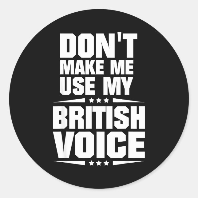 Adesivo Redondo Don't Make Me Use My British Voice  (Frente)