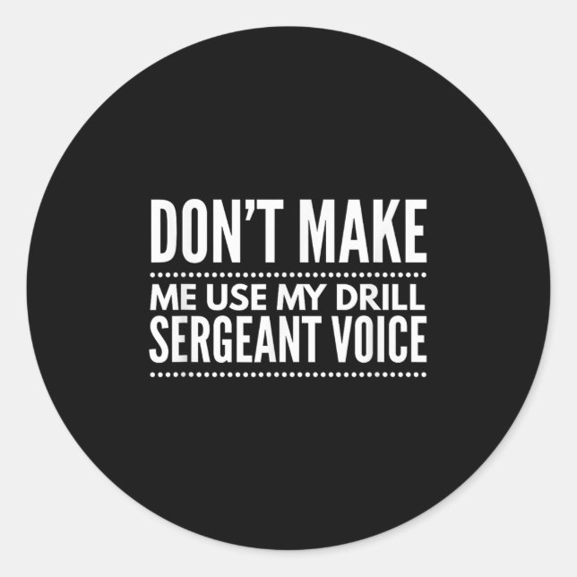 Adesivo Redondo Don't Make Me Use My Drill Sergeant Voice Gift  (Frente)