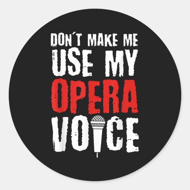 Adesivo Redondo Don't Make Me Use My Opera Voice Opera Singer  (Frente)