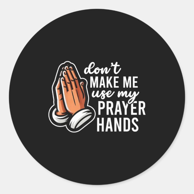 Adesivo Redondo Don't Make Me Use My Prayer Hands Funny Church Pun (Frente)
