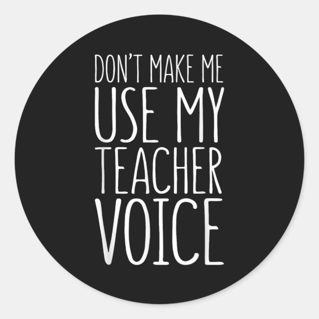 Adesivo Redondo Don't Make Me Use My Teacher Voice Shirt Men Women (Frente)
