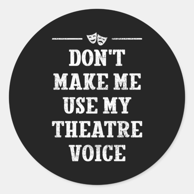 Adesivo Redondo Dont Make Me Use My Theatre Voice Theater Directo  (Frente)
