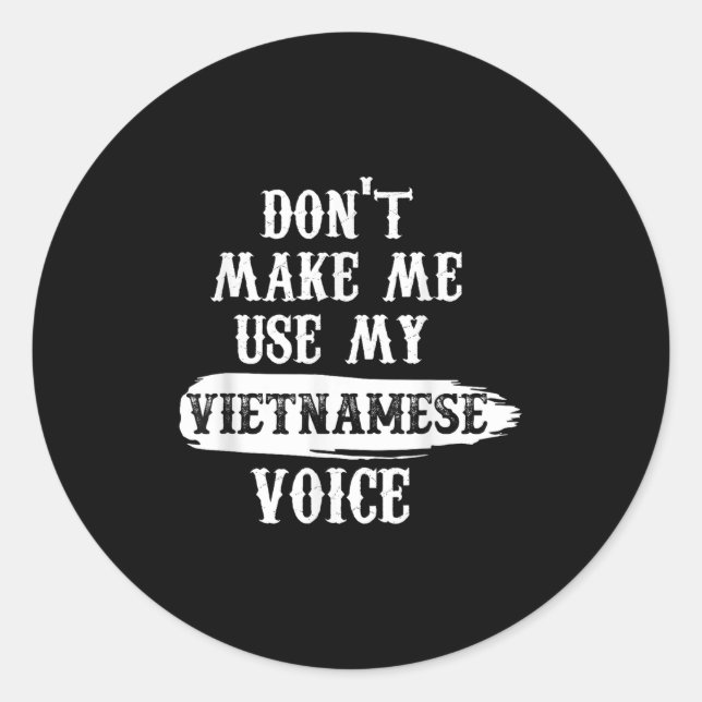 Adesivo Redondo Don't Make Me Use My Vietnamese Voice  (Frente)
