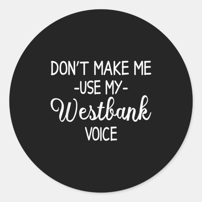 Adesivo Redondo Don't Make Me Use My Westbank Voice  (Frente)