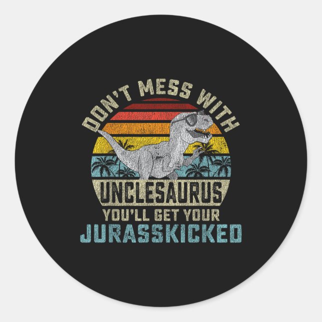 Adesivo Redondo Don't Mess With Unclesaurus You'll Get Jurkicked U (Frente)