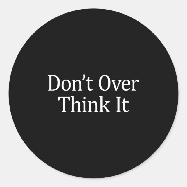 Adesivo Redondo Don't Over Think It -  (Frente)