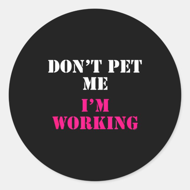 Adesivo Redondo Don't Pet Me I'm Working Funny Service  (Frente)