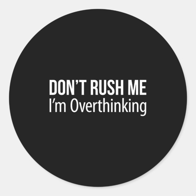 Adesivo Redondo Don't Rush Me - I'm Overthinking -  (Frente)