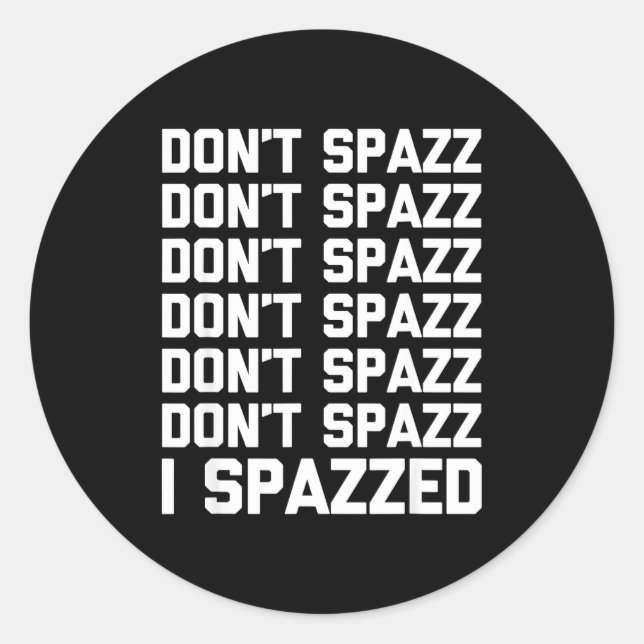 Adesivo Redondo Don't Spazz (i Spazzed) - Funny Saying Sarcastic N (Frente)