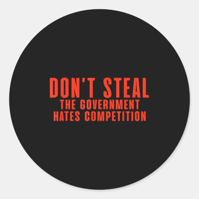 Adesivo Redondo Don't Steal The Government Hates Competition  (Frente)