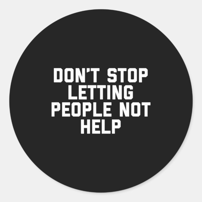 Adesivo Redondo Don't Stop Letting People Not Help  (Frente)