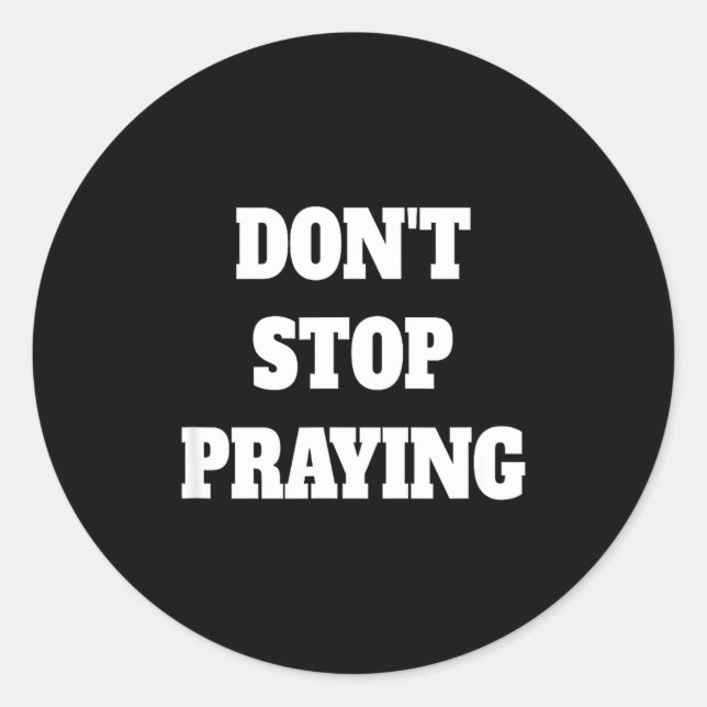 Adesivo Redondo Don't Stop Praying, Pray About Everything  (Frente)