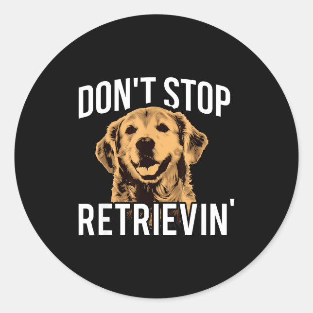 Adesivo Redondo Don't Stop Retrieving - Funny Golden Retriever Own (Frente)