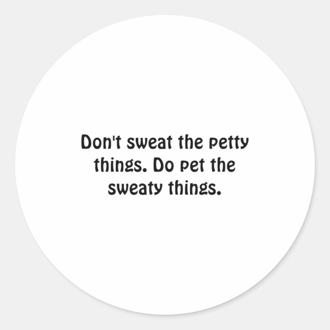 Adesivo Redondo Dont Sweat The Petty Things Do Pet The Sweaty  (Frente)