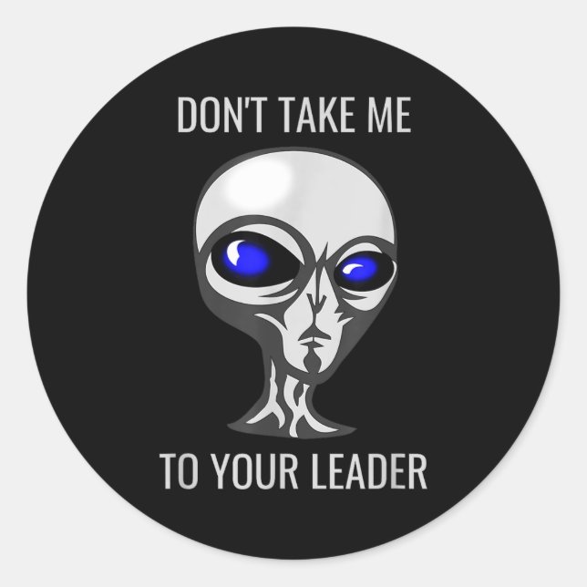 Adesivo Redondo Don't Take Me To Your Leader Funny Alien  (Frente)