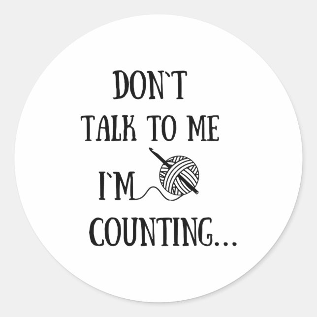 Adesivo Redondo Dont Talk To Me Im Counting Funny Crochet  (Frente)
